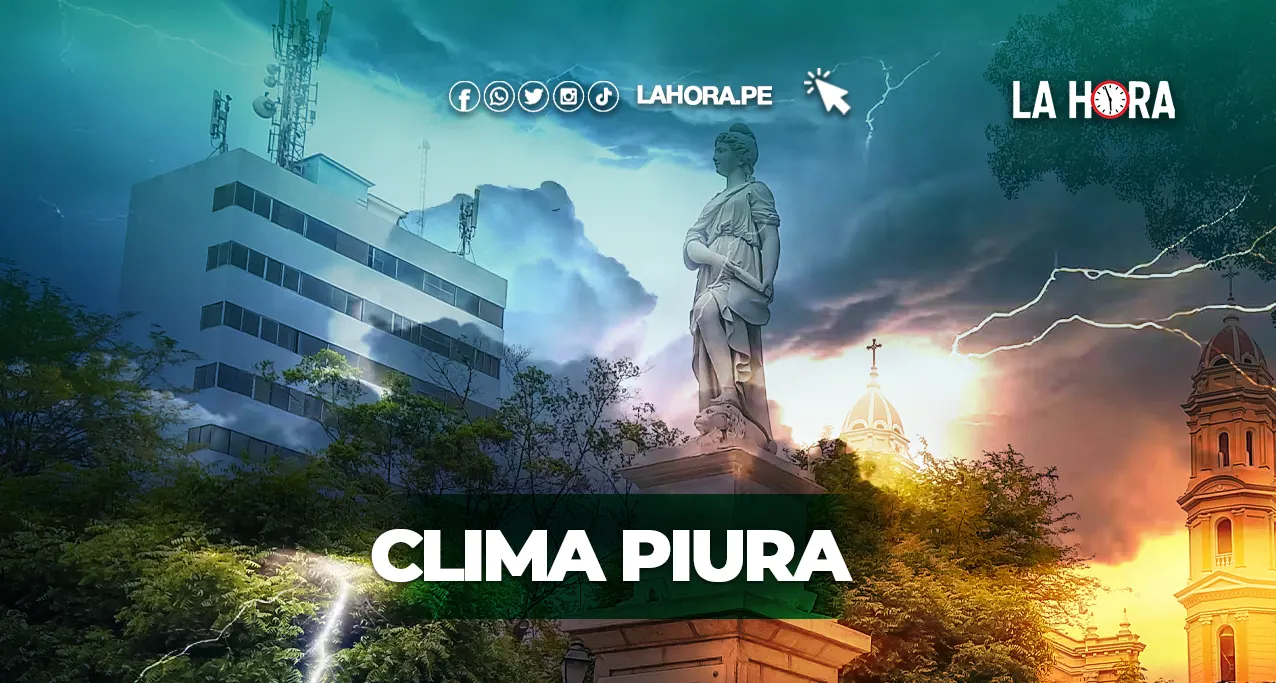 Clima Piura HOY, 31 de julio: Este es el pronóstico para Tierra del Eterno Calor