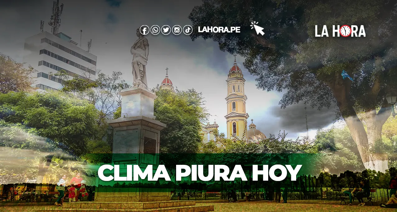 Clima Piura hoy, 7 de agosto: conoce los detalles del pronóstico del Senamhi