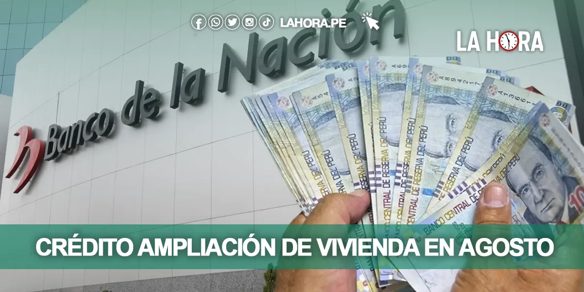 ¿Cómo solicitar mi crédito ampliación de vivienda en agosto 2024 vía Banco de la Nación?